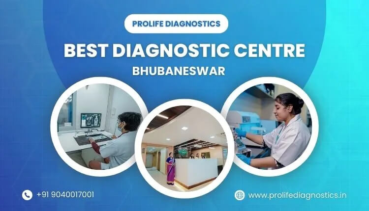 Why Prolife Diagnostics is the Best Diagnostics Centre in Bhubaneswar