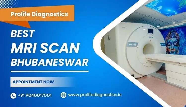 Why Prolife Diagnostics is the Best MRI Scan Center in Bhubaneswar