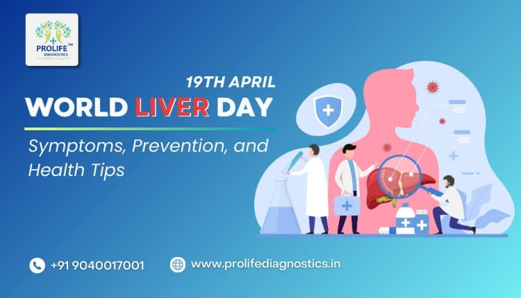 World Liver Day 2024 Symptoms, Prevention, and Health Tips