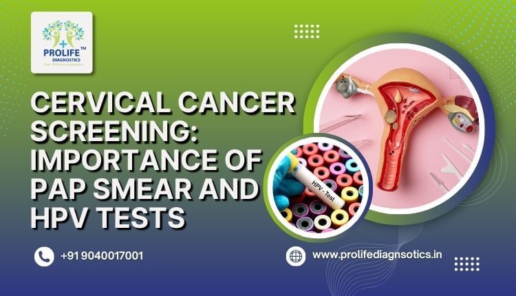 Cervical Cancer Screening Importance of Pap Smear and HPV Tests