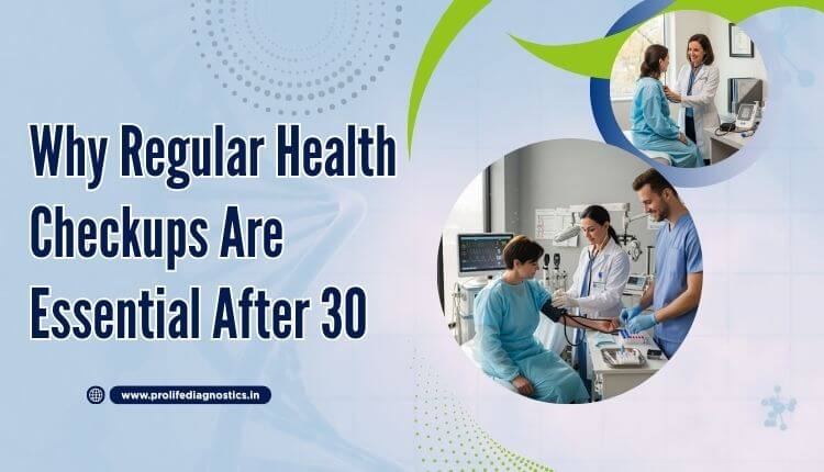 Why Regular Health Checkups Are Essential_After 30