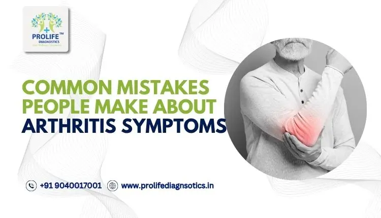 Common Mistakes People Make About Arthritis Symptoms