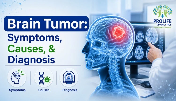 Understanding brain tumor signs causes and diagnosis