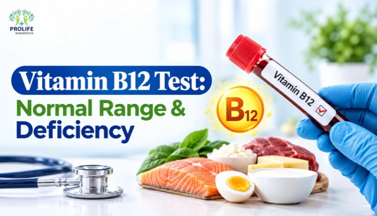 Vitamin B12 Test: Normal Range & Deficiency